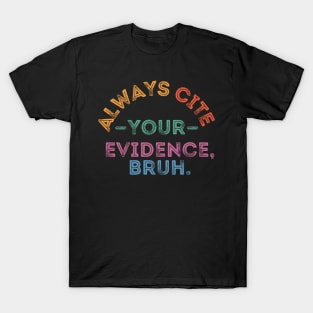 Always Cite Your Evidence Bruh T-Shirt